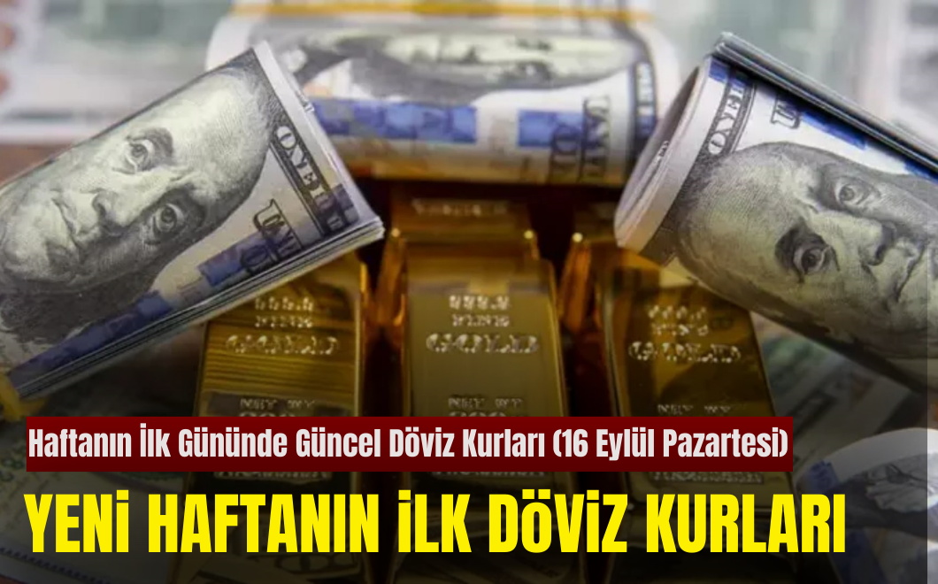 16 Eylül Pazartesi Döviz Kurları