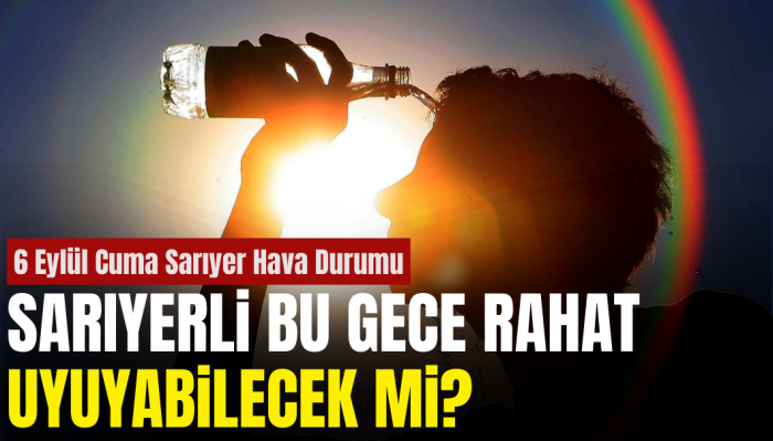 6 Eylül Cuma Günü Sarıyer'de Hava Nasıl Olacak?