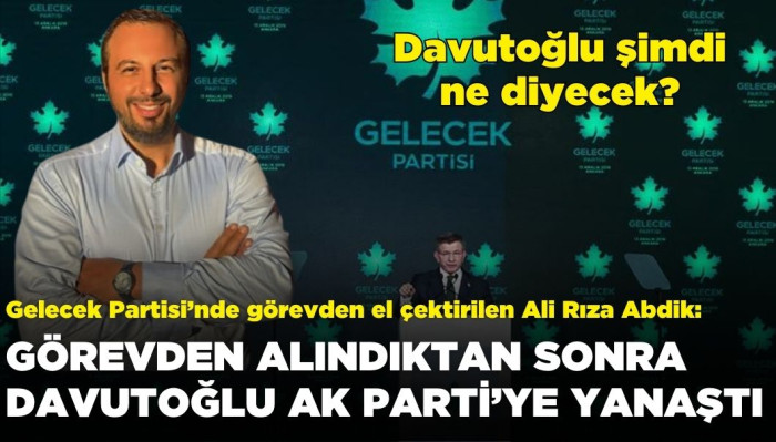 Ali Rıza Abdik'den Çarpıcı Açıklamalar: Politika Değişti, Davutoğlu AK Parti'ye Yanaştı... Davutoğlu Şimdi Ne Diyecek?