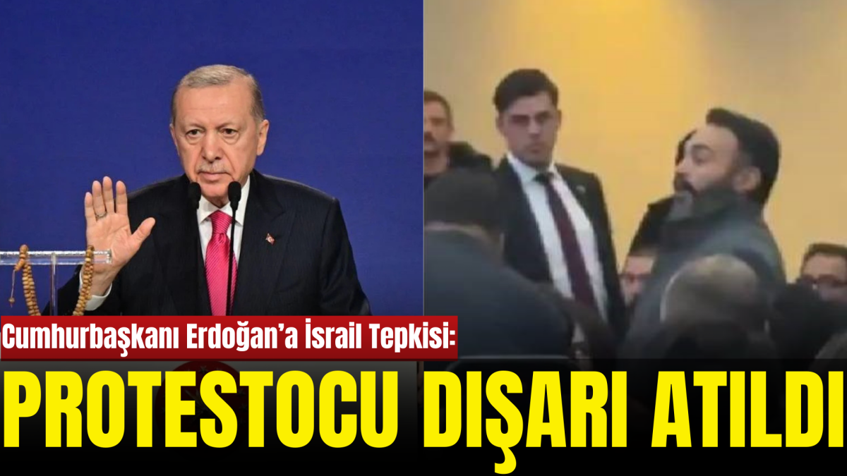 Cumhurbaşkanı Erdoğan’a İsrail Tepkisi: Protestocu Dışarı Çıkarıldı