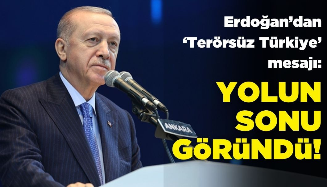 Erdoğan'dan Terörsüz Türkiye Mesajı: Yolun Sonu Göründü