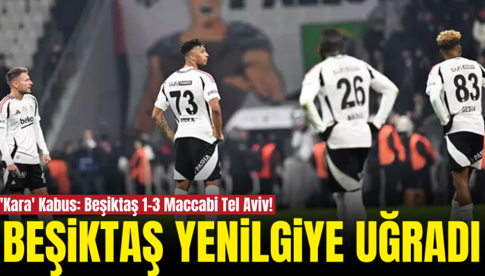 'Kara' Kabus: Beşiktaş 1-3 Maccabi Tel Aviv!