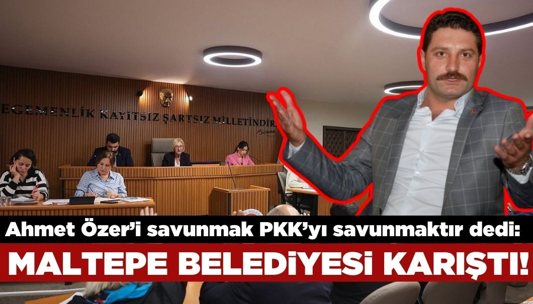 Maltepe Belediyesi’nde Şok Sözler: Ahmet Özer’i Savunmak PKK’yı Savunmaktır