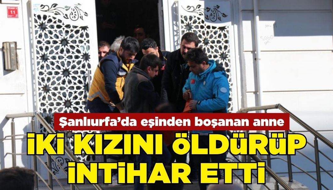 Şanlıurfa’da Aile Dehşeti: İki Kızını Öldürüp İntihar Etti