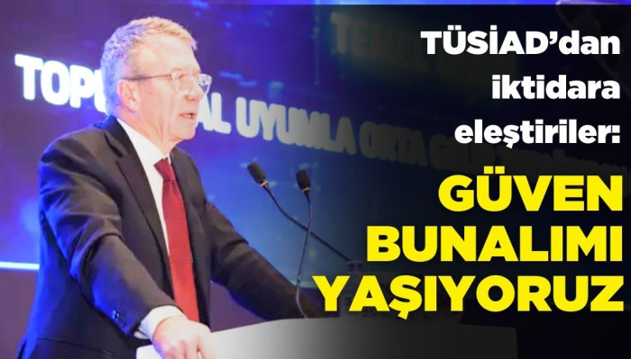 TÜSİAD: Güven Bunalımı Yaşıyoruz