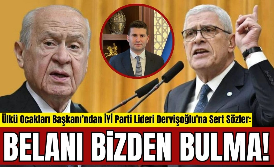 Ülkü Ocakları'ndan İYİ Parti Lideri Dervişoğlu'na Tehdit: Belanı Bizden Bulma