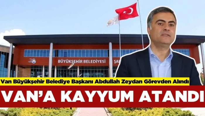 Van Büyükşehir Belediyesi'ne Kayyum Atandı